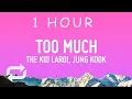 Download Lagu The Kid LAROI, Jung Kook, Central Cee - TOO MUCH  (Lyrics) | 1 HOUR
