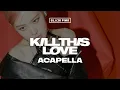 Download Lagu BLACKPINK 「Kill This Love」 Acapella