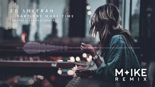 ed sheeran baby one more time m ike remix britney spears cover 
