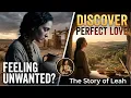 From Unloved to Honored The Story of Leah Finding Your Worth in God