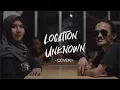 Download Lagu LOCATION UNKNOWN - COVER ( NDRUW NEVEREND \u0026 CECILIA BINTANG