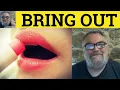 Bring Out Meaning - Brought Out Defined