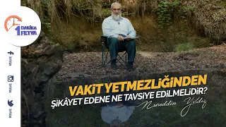 Vakit yetmezliğinden şikâyet edene ne tavsiye edilmelidir?