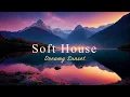 Lagu Soft House 🌄🏔Dreamy Sunset Mix【House / Chill Mix / Instrumental】
