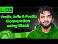 L3 Prefix Infix and Postfix Conversion Stack and Queue Playlist