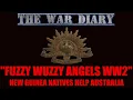 Fuzzy Wuzzy Angels WW2 New Guinea Natives Help Australian Soldiers Defeat the Japanese