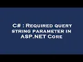 C Required query string parameter in ASP NET Core