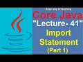 Import Statement Part 1 in java Core java tutorial for beginners Lecture - 41 in