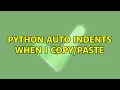 Python auto indents when I 3 Solutions