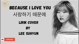 Download Because I Love You Cover By Lee Suhyun (이수현) | LIRIK TERJEMAHAN MP3