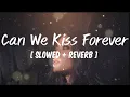 Download Lagu kina-Can We Kiss Forever? [ Slowed + reverb + lyrics ]- Kina