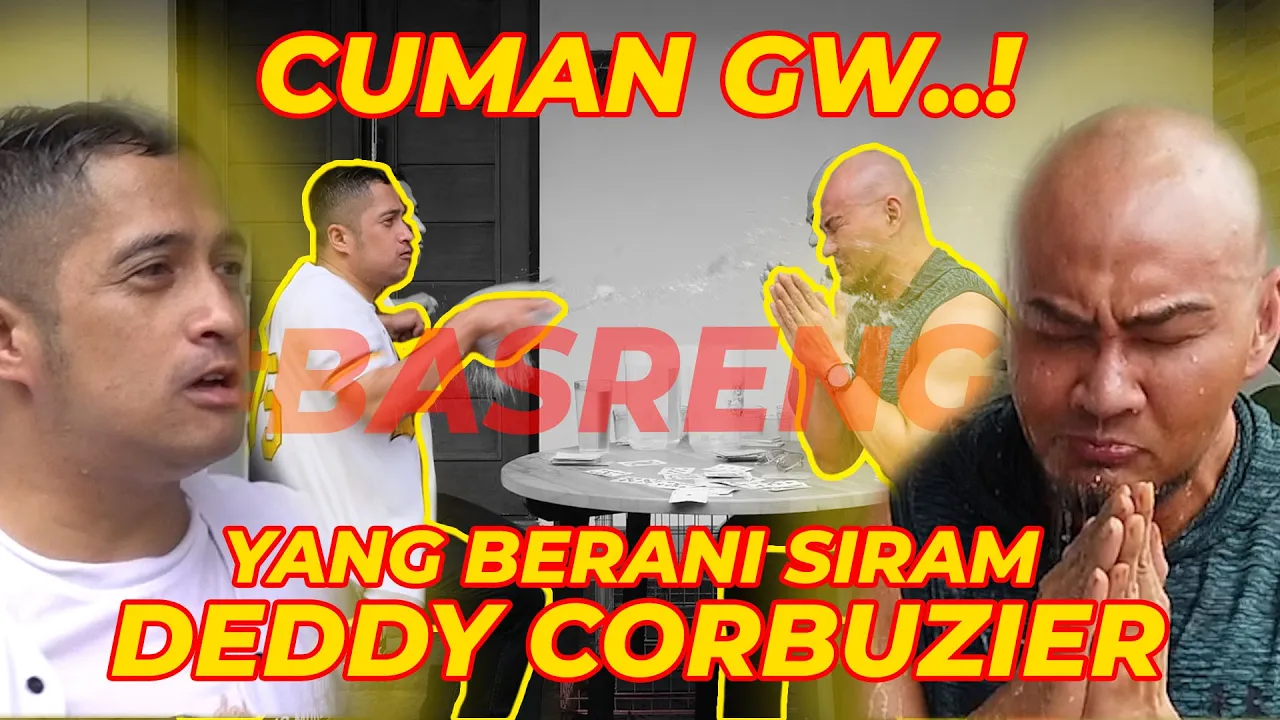 CUMA GW, YANG BERANI SIRAM DEDDY CORBUZIER..! #BASRENG