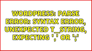 Wordpress Parse error syntax error unexpected T - STRING expecting or
