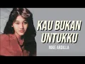 Download Lagu KAU BUKAN UNTUKKU NIKE ARDILLA LIRIK