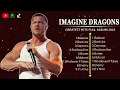 IMAGINE DRAGONS ~ ✨ ✨ Greatest Hits Full Album 2024