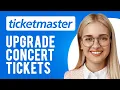 How to Upgrade Concert Tickets Through Ticketmaster Exchange and Upgrade Tickets