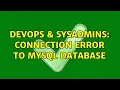 DevOps SysAdmins Connection error to mysql database 2 Solutions