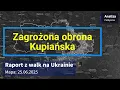 Download Lagu Wojna na Ukrainie Mapa 25.06.2025 - Zagrożona obrona Kupiańska