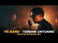 TIC BAND - TERBAIK UNTUKMU | Cover by Metamusic