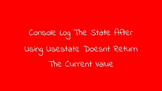 Console Log The State After Using Usestate Doesnt Return The Current Value
