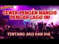 Download Lagu CEWEK NANGGIS DENGAR LAGU INI !! DJ TENTANG AKU DAN DIA JUNGLE DUTCH FULL BASS