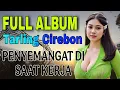 Download Lagu FULL ALBUM LAGU KENANGAN TARLING CIREBONAN || LAGU PENYEMANGAT SAAT KERJA