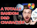 A TOTALLY Random D D Character
