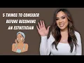 MUST WATCH 5 THINGS TO CONSIDER BEFORE BECOMING AN ESTHETICIAN ESTHETICIAN KRISTEN MARIE