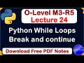 O-Level M3 R5 Python While Loop Break and continue statements Lecture 24