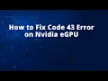 How to Fix Code 43 Error on Nvidia eGPU