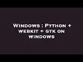 Windows Python webkit gtk on windows
