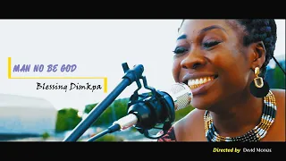 man no be god by blessing dimkpa music video 