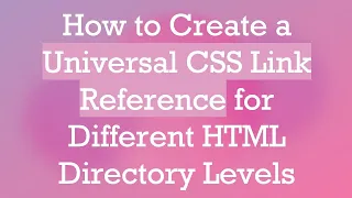 How to Create a Universal CSS Link Reference for Different HTML Directory Levels