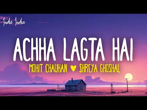 Download MP3 Achha Lagta Hai (Lyrics) - Shankar Ehsaan Loy, Mohit Chauhan, Shreya Ghoshal & Neuman Pinto