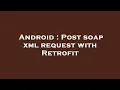 Android Post soap xml request with Retrofit