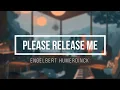 Download Lagu Engelbert Humerdinck - Please Release Me (Lyrics Video)