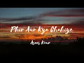 Phir Aur Kya Chahiye (Female Version ) by Asees Kaur I New Song 2023 l Zara Hatke Zara Bachke (2023)