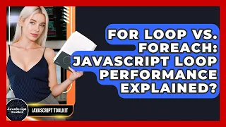 For Loop Vs ForEach JavaScript Loop Performance Explained - JavaScript Toolkit