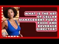 What Is The Art Of Cellar Management For A Food And Beverage Director - Food Service Jobs