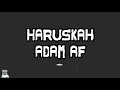 Lagu HARUSKAH - Adam Af LIRIK