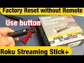 Factory Reset Roku Streaming Stick Plus without Remote use button on stick