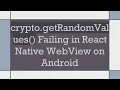 crypto getRandomValues Failing in React Native WebView on Android