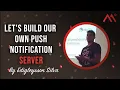 Let s build our own push notification server by Edigleysson Silva
