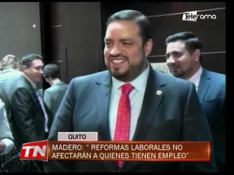 Madero: Reformas laborales no afectarán a quienes tienen empleo