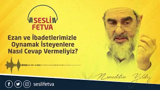 14) Ezan ve İbadetlerimizle Oynamak İsteyenlere Nasıl Cevap Vermeliyiz?