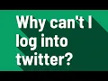 Why can t I log into twitter