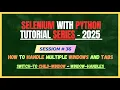 36 How to Handle Multiple Windows And Tabs in Python Selenium Selenium - Python Tutorial