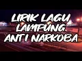 LIRIK LAGU ANTI NARKOBA - LAGU LAMPUNG TERKEREN!!!