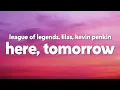 Download Lagu League of Legends - Here, Tomorrow (ft Lilas, Kevin Penkin) [Lyrics]