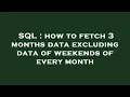 SQL how to fetch 3 months data excluding data of weekends of every month